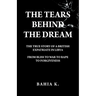 The Tears Behind The Dream: The True Story of a British Expatriate in Libya - From Bliss to War to Rape...