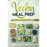 Vegan meal prep: Recipes and Complete Plan for Beginners