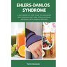 Ehlers-Danlos Syndrome: A Beginner's 3-Step Plan to Managing EDS Through Diet and Other Natural Methods, With Sample Recipes