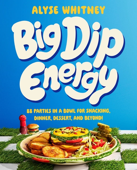 Big Dip Energy: 88 Parties in a Bowl for Snacking, Dinner, Dessert, and Beyond! - Hardcover by Books by splitShops