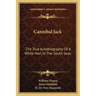 Cannibal Jack: The True Autobiography Of A White Man In The South Seas