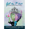 Get the "F" Out: Liberating FEAR & Letting LOVE In