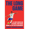 The Long Game: U.S. Men's Soccer and Its Savage, Four-Decade Journey to the Top, or Thereabouts