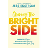 Chasing the Bright Side: Embrace Optimism, Activate Your Purpose, and Write Your Own Story