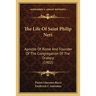 The Life Of Saint Philip Neri: Apostle Of Rome And Founder Of The Congregation Of The Oratory (1902)