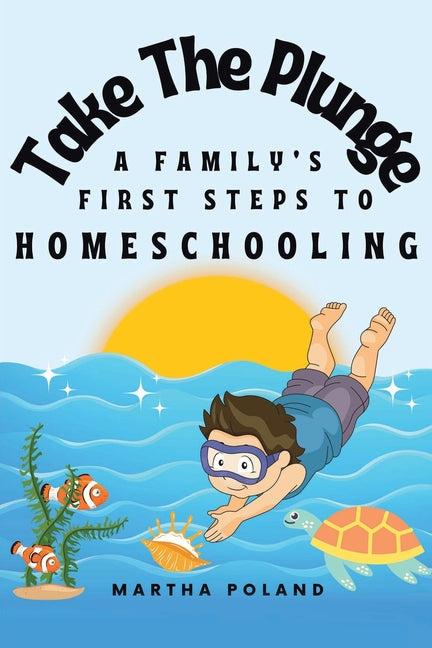 Take The Plunge: A Family's First Steps to Homeschooling - Paperback by Books by splitShops