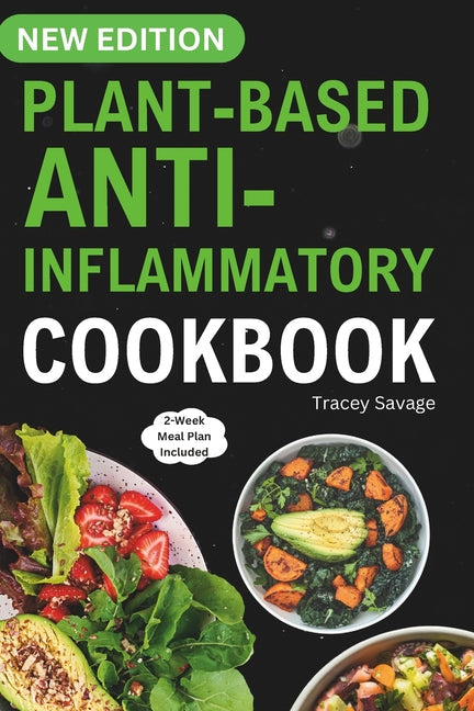 Plant Based Anti-Inflammatory Cookbook: Nutritious & Delicious Whole Food Recipes for Vegan and Vegetarian to Promote Health, Reduce Inflammation, and - Paperback by Books by splitShops