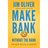 Make Bank Without The Bank: The New Rules of Money