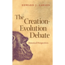 The Creation-Evolution Debate: Historical Perspectives