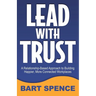 Lead with Trust: A Relationship-Based Approach to Building Happier, More Connected Workplaces