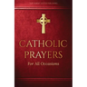 Catholic Prayers for All Occasions