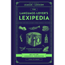 The Language-Lover's Lexipedia: An A-Z of Linguistic Curiosities