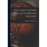The Half-Crown Atlas of British History