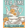 Tea Time: An Adult Coloring Book: A Coloring Book For English Tea Lovers for Fun and Relaxation