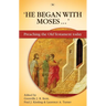 He Began With Moses: Preaching The Old Testament Today