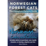 Norwegian Forest Cats and Kittens. Complete Owners Guide. Includes Advice on Purchase, Care, Health, Breeders, Re-Homing, Adoption and Diet.