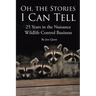 Oh, the Stories I Can Tell: 25 Years in the Nuisance Wildlife Control Business