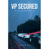 VP SECURED The Second SECURE Novel
