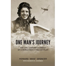 One Man's Journey: The Life, Lessons & Legacy of a World War II Fighter Pilot