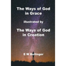The Ways of God in Grace: illustrated by The Ways of God in Creation