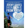 Jeremy Shares His Love From Above: A guide to living joyously on Earth following the passing of a loved one and always!