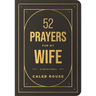 52 Prayers for My Wife: A Devotional to Build a Strong Marriage That Will Last a Lifetime