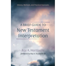A Brief Guide to New Testament Interpretation: History, Methods, and Practical Examples
