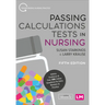 Passing Calculations Tests in Nursing: Advice, Guidance and Over 500 Online Questions for Extra Revision and Practice