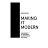 Making It Modern: The History of Modernism in Architecture of Design