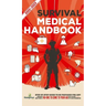 Survival Medical Handbook 2022-2023: Step-By-Step Guide to be Prepared for Any Emergency When Help is NOT On The Way With the Most Up To Date Informat
