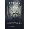 Lying In Wait: Anatomy of a Domestic Terrorist