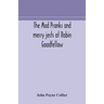 The Mad Pranks And Merry Jests Of Robin Goodfellow