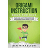 Origami Instruction Book for Kids: Fun and Easy Projects for Beginners and Adults Too