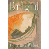 Brigid: History, Mystery, and Magick of the Celtic Goddess