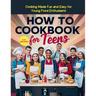 How To Cookbook For Teens: 115+ Recipe Cooking Made Fun and Easy for Young Food Enthusiasts