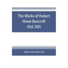 The works of Hubert Howe Bancroft (Volume XIX) History of California (Vol. II) 1801-1824.
