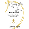 I Said Yes To Jesus ... Now What?: What It Means To Give God Your All