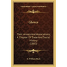 Gloves: Their Annals And Associations; A Chapter Of Trade And Social History (1883)