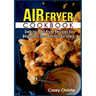 Air Fryer Cookbook: Delicious Air Fryer Recipes for Beginners and Advanced Users