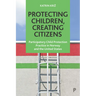 Protecting Children, Creating Citizens: Participatory Child Protection Practice in Norway and the United States