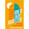 How to Enjoy Architecture: A Guide for Everyone