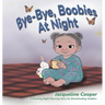 Bye-Bye, Boobies at Night: A Rhyming Night Weaning Story for Breastfeeding Toddlers