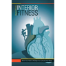 Interior Fitness: Move Your Heart to Reshape Your Life and Your Body!