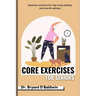 Core Exercises for seniors: Essential Workouts for Improving Stability and Overall Wellness