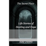 The Secret Place: Life Stories of Healing and Hope