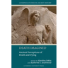 Death Imagined: Ancient Perceptions of Death and Dying