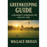 Greenkeeping Guide A Beginner's Handbook for Healthy Turf: Essential Skills, Systems, and Seasonal Plans for Today's Golf Course Superintendent