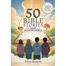 50 Bible Stories For Gen Z Teens In A Modern World: Connecting The Youth of Digital Generation To The Lessons and Scriptures of Old and New Testaments