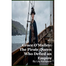 Grace O'Malley: The Pirate Queen Who Defied an Empire
