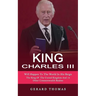 King Charles III: Will Happen To The World In His Reign (The King Of The United Kingdom And 14 Other Commonwealth Realms)